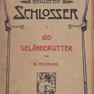 DER MODERNE SCHLOSSER I. BAND - 100 GELÄNDERGITTER VON W. EHLERDING (MODERNÍ ZÁMEČNÍK - 100 X ZÁBRADLÍ S MŘÍŽKOU)