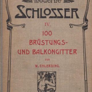 DER MODERNE SCHLOSSER IV. BAND - 100 BRÜSTUNGS- UND BALKONGITTER (MODERNÍ ZÁMEČNÍK - 100 X KARTÁČOVACÍ A BALKONOVÉ MŘÍŽKY