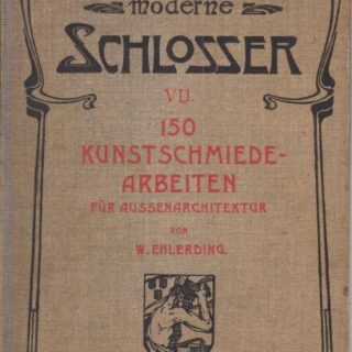 DER MODERNE SCHLOSSER VII. BAND - 150 KUNSTSCHMIEDEARBEITEN FÜR AUSSENARCHITEKTUR (MODERNÍ ZÁMEČNÍK - 150 KOVÁŘSKÝCH PRÁCÍ PRO EXTERNÍ ARCHITEKTURU)